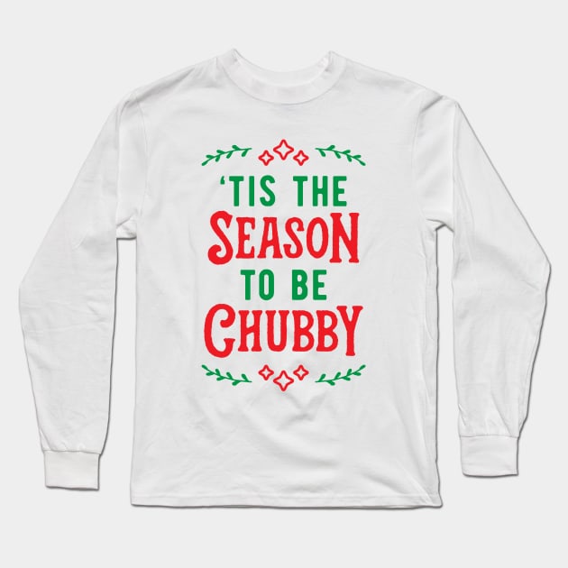 'Tis The Season To Be Chubby v2 Long Sleeve T-Shirt by brogressproject